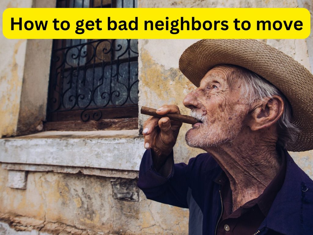 how to get bad neighbors to move