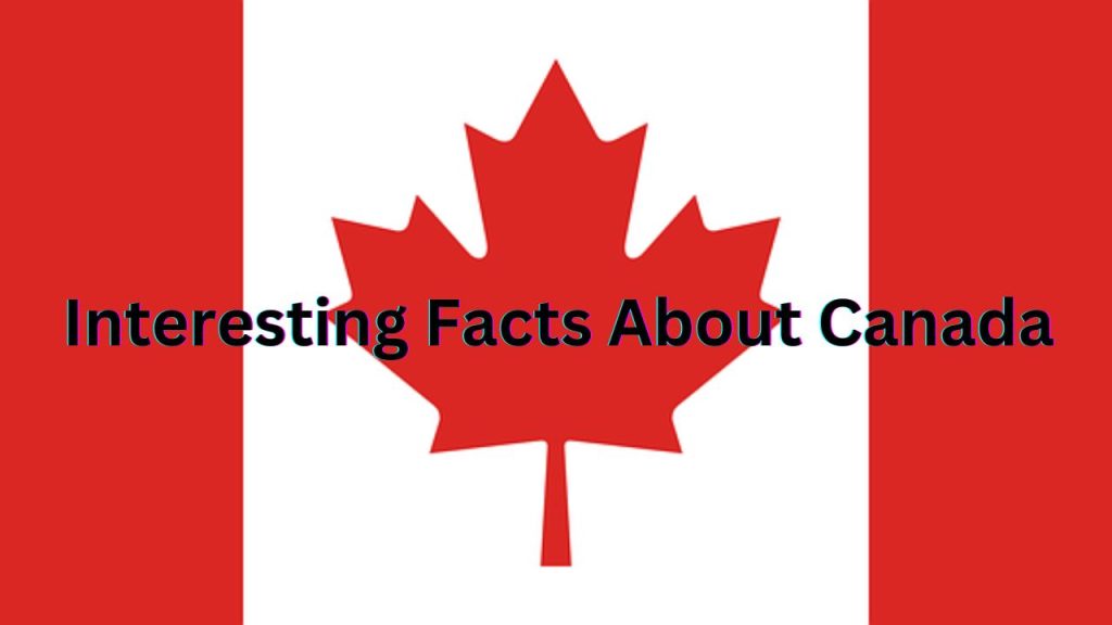 Interesting Facts About Canada