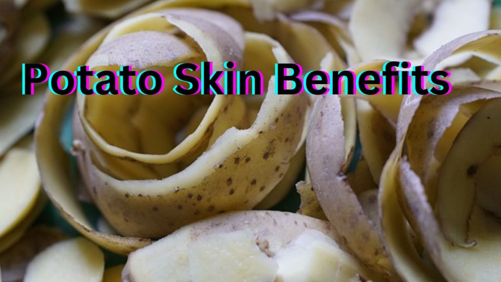 Potato Skin Benefits