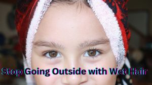 Stop Going Outside with Wet Hair