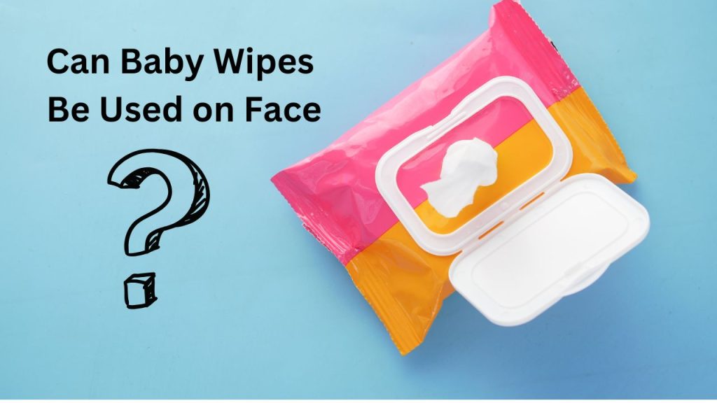 Can Baby Wipes Be Used on Face