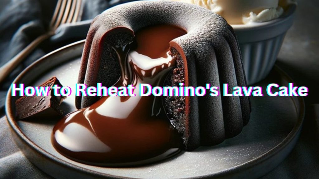 How to Reheat Domino's Lava Cake