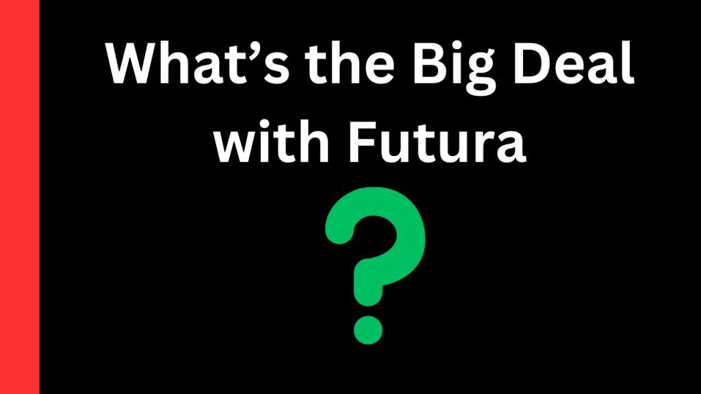 What’s the Big Deal with Futura?