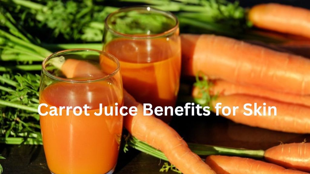 Carrot Juice Benefits for Skin