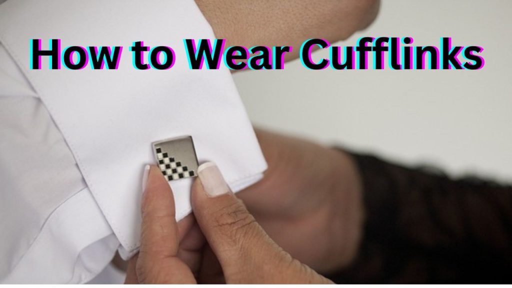 How to Wear Cufflinks