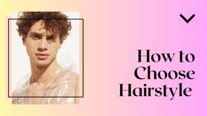 How to Choose Hairstyle
