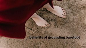 benefits of grounding barefoot